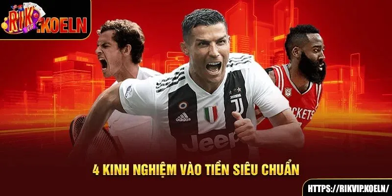 4 kinh nghiệm vào tiền siêu chuẩn 4 kinh nghiệm vào tiền siêu chuẩn