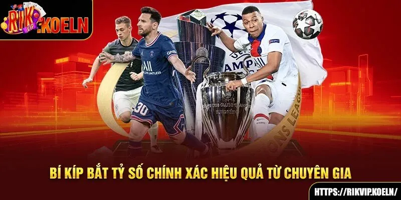 Bí kíp bắt tỷ số chính xác hiệu quả từ chuyên gia