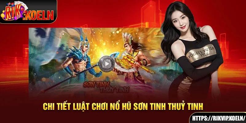 Chi tiết luật chơi nổ hũ Sơn Tinh Thuỷ Tinh Chi tiết luật chơi nổ hũ Sơn Tinh Thuỷ Tinh