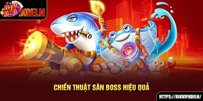 Chiến thuật săn boss hiệu quả Chiến thuật săn boss hiệu quả