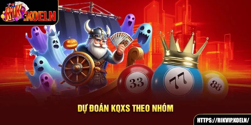 Dự đoán KQXS theo nhóm Dự đoán KQXS theo nhóm