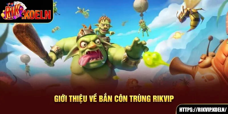 Giới thiệu về Bắn Côn Trùng Rikvip Giới thiệu về Bắn Côn Trùng Rikvip