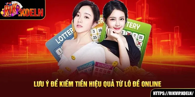 Lưu ý để kiếm tiền hiệu quả từ lô đề online Lưu ý để kiếm tiền hiệu quả từ lô đề online