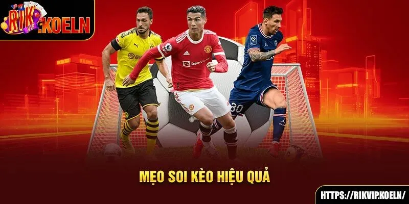 Mẹo soi kèo hiệu quả Mẹo soi kèo hiệu quả