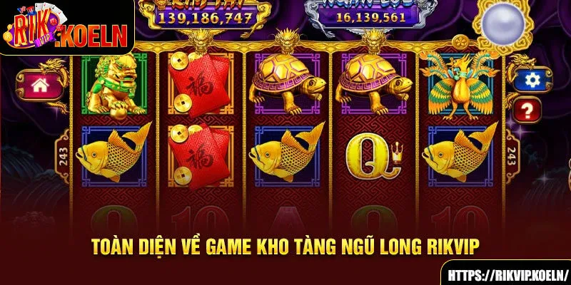 Toàn diện về game Kho Tàng Ngũ Long Rikvip Toàn diện về game Kho Tàng Ngũ Long Rikvip