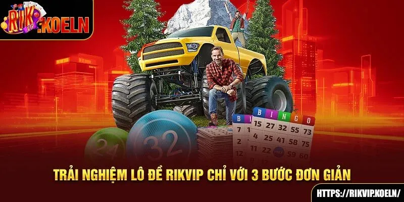 Trải nghiệm lô đề Rikvip chỉ với 3 bước đơn giản Trải nghiệm lô đề Rikvip chỉ với 3 bước đơn giản