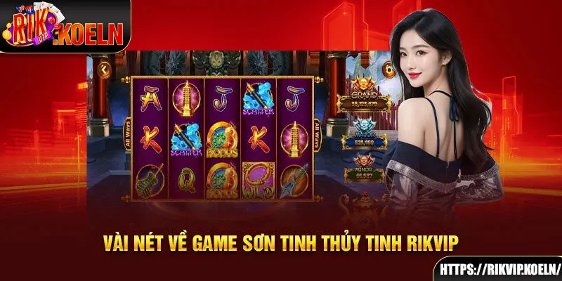 Vài nét về game Sơn Tinh Thủy Tinh Rikvip Vài nét về game Sơn Tinh Thủy Tinh Rikvip